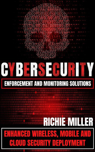 Cybersecurity Enforcement and Monitoring Solutions: Enhanced Wireless, Mobile and Cloud Security Deployment