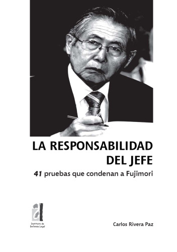La responsabilidad del jefe : 41 pruebas que condenan a Fujimori