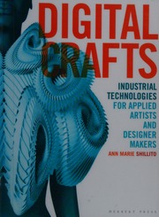 Digital crafts : industrial technologies for applied artists and designer makers