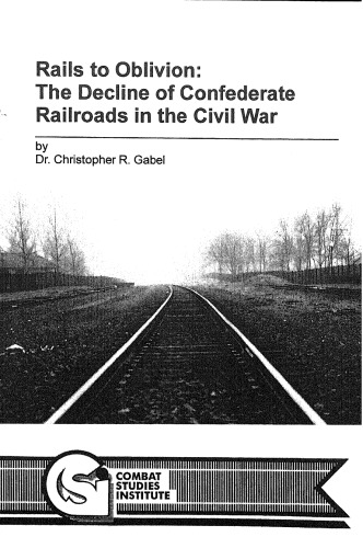 Rails to oblivion : the battle of Confederate railroads in the Civil War