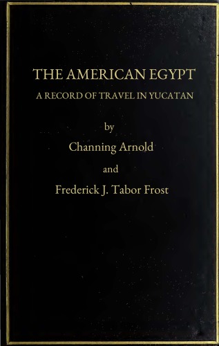 The American Egypt. A record of travel in Yucatan