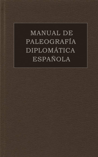 Manual de paleografía diplomática española de los siglos XII al XVII