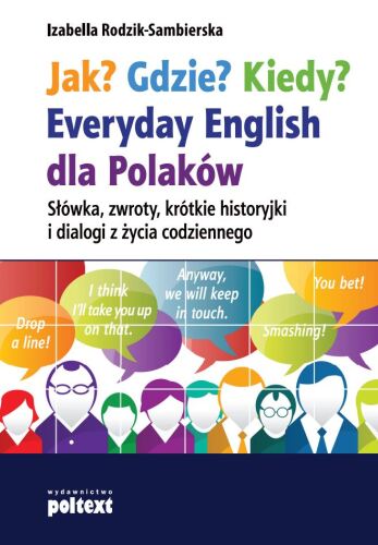 Jak? Gdzie? Kiedy? Everyday English dla Polaków