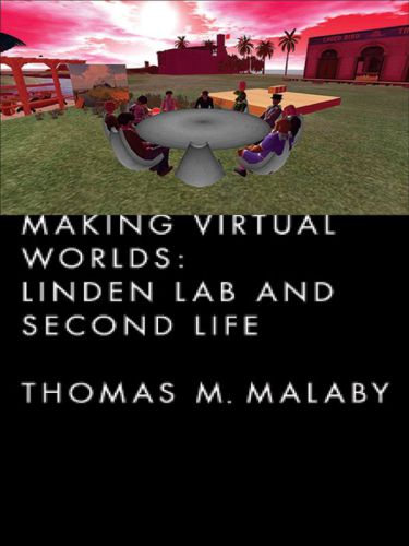 Making Virtual Worlds. Linden Lab and Second Life