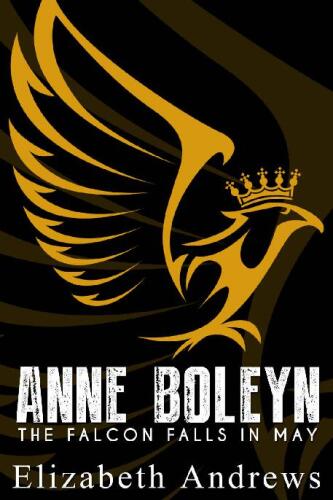 Anne Boleyn: The Falcon Falls In May