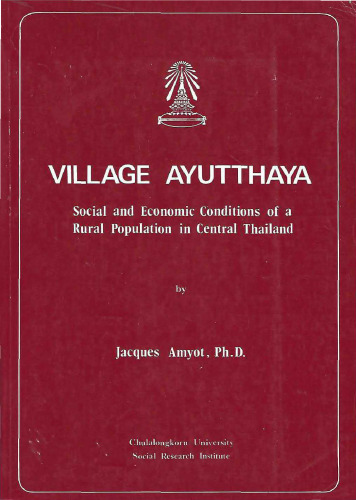 Village Ayutthaya. Social and Economic Conditions of a Rural Population in Central Thailand