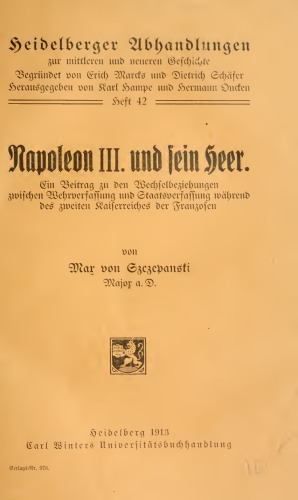 Napoleon III. und sein Heer : Ein Beitrag zu den Wechselbeziehungen zwischen Wehrverfassung und Staatsverfassung während des zweiten Kaiserreichs der Franzosen