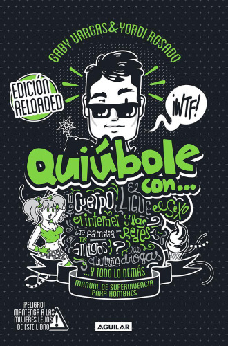 Quiúbole con... Edición Reloaded (Hombres). Manual de superviviencia para hombres, adolescentes, chicos o como quieras llamarles...