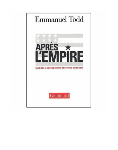 Après L'empire : Essai Sur La Décomposition Du Système Américain