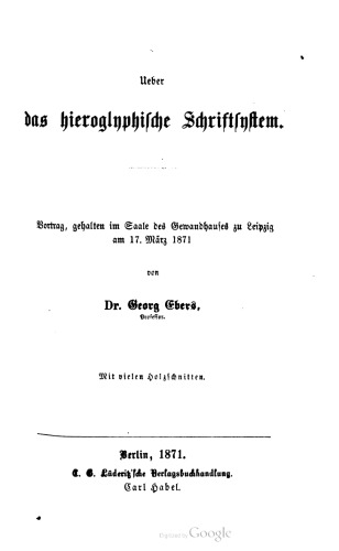 Ueber das hieroglyphische Schriftsystem. Vortrag, gehalten im Saale des Gewandhauses zu Leipzig am 17. März 1871
