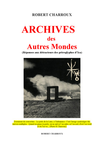 Archives des autres mondes. Réponse aux détracteurs des pétroglyphes d'Ica
