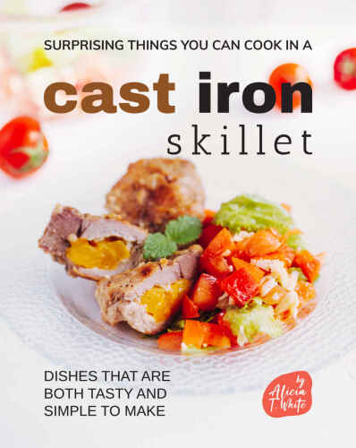 Surprising Things You Can Cook in A Cast Iron Skillet
