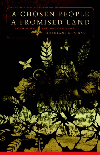 A Chosen People, a Promised Land: Mormonism and Race in Hawai'i