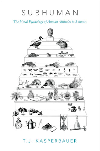 Subhuman - The Moral Psychology of Human Attitudes to Animals