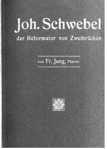 Johannes Schwebel: der Reformator von Zweibrücken
