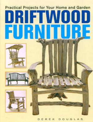 Driftwood Furniture Practical Projects for Your Home and Garden