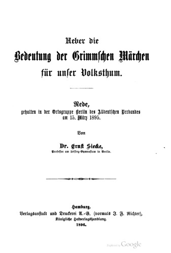 Ueber die Bedeutung der Grimmschen Märchen für unser Volksthum [Volkstum]. Rede, gehalten in der Ortsgruppe Berlin des Alldeutschen Verbandes am 15. März 1895