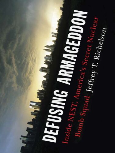 Defusing Armageddon: Inside NEST, America’s Secret Nuclear Bomb Squad