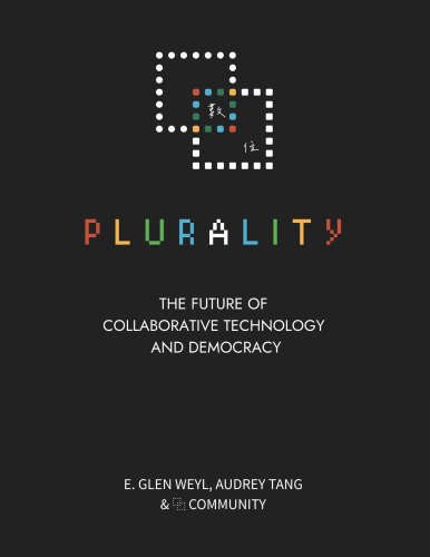 Plurality: The Future of Collaborative Technology and Democracy