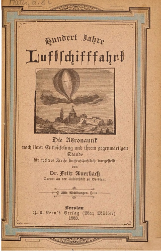 Hundert Jahre Luftschifffahrt. Die Aeronautik nach ihrer Entwicklung und ihrem gegenwärtigen Stande für weitere Kreise wissenschaftlich dargestellt