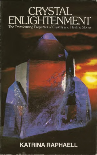 Crystal enlightenment. The transforming properties of crystals and healing stones