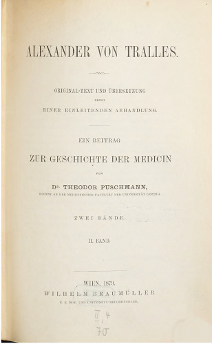 Alexander von Tralles. Original-Text und Übersetzung nebst einer einleitenden Abhandlung : Ein Beitrag zur Geschichte der Medicin [Medizin]