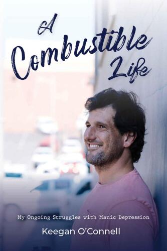 A Combustible Life, My Ongoing Struggles with Manic Depression