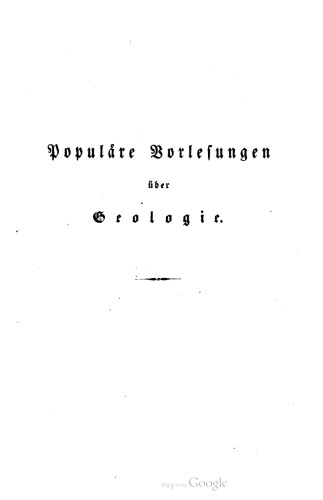 Geologie oder Naturgeschichte der Erde auf allgemein faßliche Weise abgehandelt / VT: Populäre Vorlesungen über Geologie