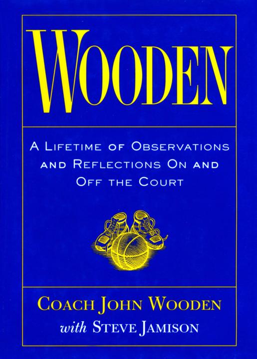 Wooden: A Lifetime of Observations and Reflections on and Off the Court