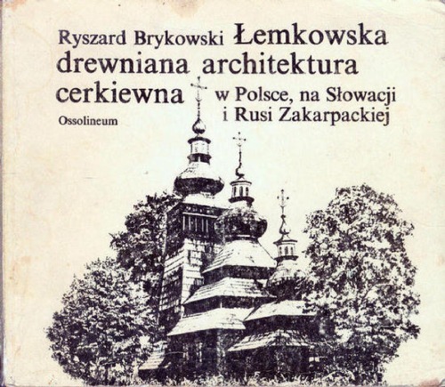 Lemkowska drewniana architektura cerkiewna w Polsce, na Slowacji i Rusi Zakarpackiej.