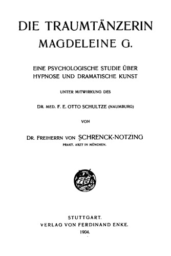 Die Traumtänzerin Magdeleine G. : Eine psychologische Studie über Hypnose und dramatische Kunst
