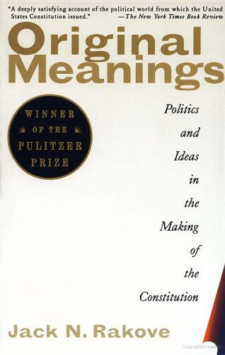 Original Meanings: Politics and Ideas in the Making of the Constitution