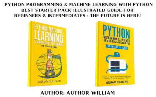 Python Programming & Machine Learning With Python: Best Starter Pack Illustrated Guide For Beginners & Intermediates : The Future Is Here!
