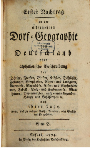 Erster Nachtrag zu der Allgemeinen Dorf-Geographie von Deutschland oder alphabetische Beschreibung der Dörfer, Flecken, Stifte, ... / A bis B