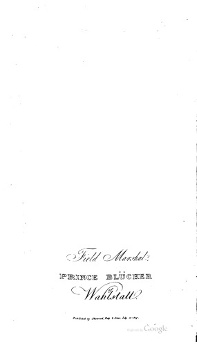 The Life and Campaigns of Field-Marshal Prince Blücher, of Wahlstatt