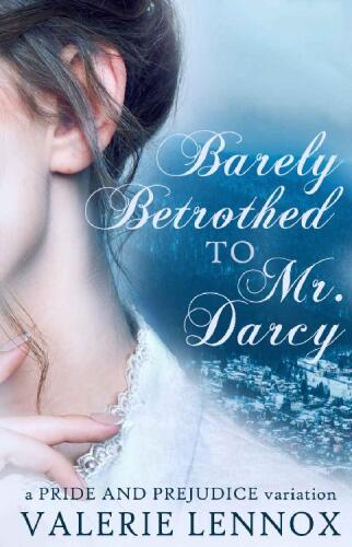 Barely Betrothed to Mr. Darcy: a Pride and Prejudice variation
