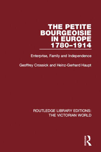 The Petite Bourgeoisie in Europe, 1780-1914: Enterprise, Family, and Independence