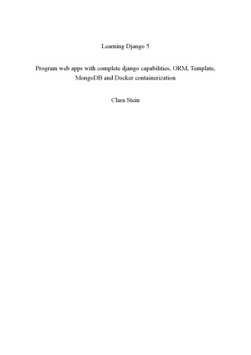 Learning Django 5: Program web apps with complete django capabilities, ORM, Template, MongoDB and Docker containerization