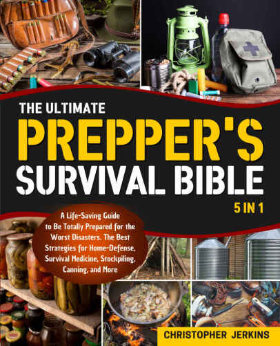 The Ultimate Prepper's Survival Bible