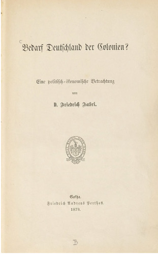 Bedarf Deutschland der Colonien [Kolonien]? Eine politisch-ökonomische Betrachtung
