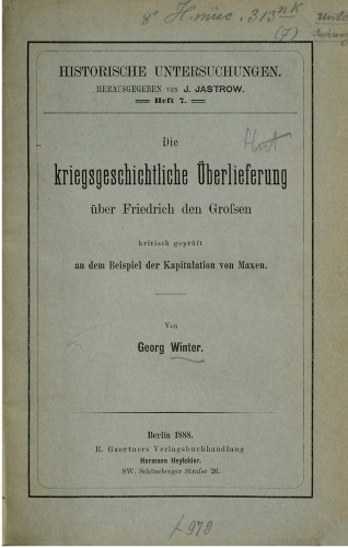Die kriegsgeschichtliche Überlieferung über Friedrich den Großen kritisch geprüft an dem Beispiel der Kapitulation von Maxen