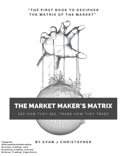 The Market Maker’s Matrix, Vol. 1