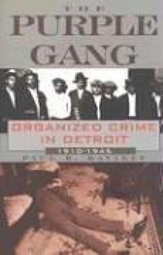 The Purple Gang: Organized Crime in Detroit 1910-1945