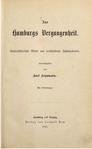 Aus Hamburgs Vergangenheit : Kulturhistorische Bilder aus verschiedenen Jahrhunderten