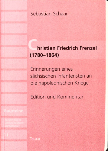 Sebastian Schaar Christian Friedrich Frenzel (1780-1864) Erinnerungen eines saechsischen Infanteristen an die napoleonischen Kriege