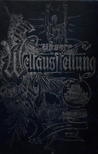 Unsere Weltausstellung. Eine Beschreibung der Columbischen Weltausstellung in Chicago, 1895