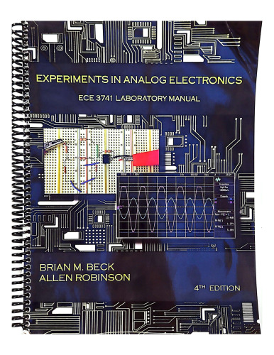 Experiments in Analog Electronics - ECE 3741 Laboratory Manual