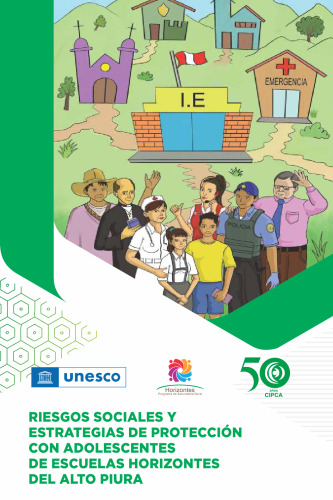 Riesgos sociales y estrategias de protección con adolescentes de escuelas Horizontes del Alto Piura. Fortaleciendo la familia, la escuela y la comunidad como espacios articulados protectores del bienestar socioemocional y los proyectos de vida de adolescentes