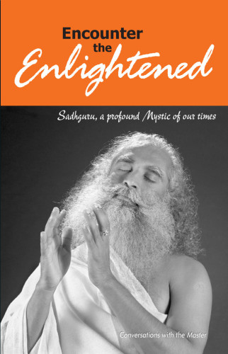 Sadhguru Jaggi Vasudev: Encounter the Enlightened