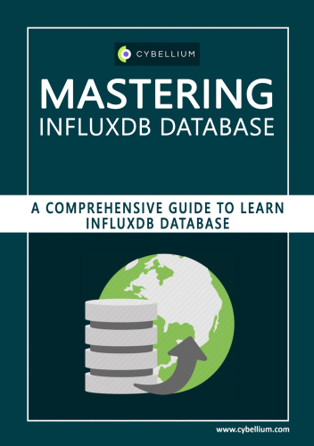 Mastering InfluxDB Database: A Comprehensive Guide to Learn InfluxDB Database